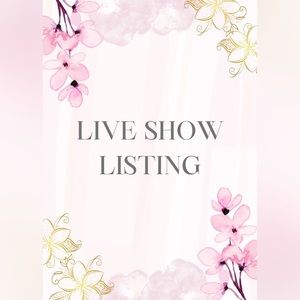 LIVE SHOW LISTING items will be described in detail, call outs shown & described
